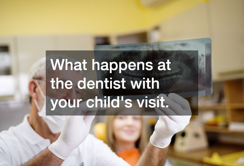 What happens at the dentist with your childs visit.