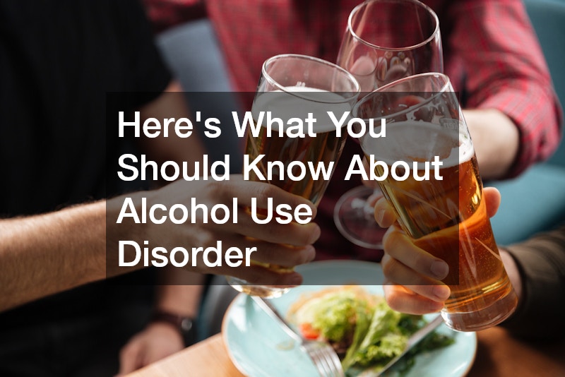 Heres What You Should Know About Alcohol Use Disorder